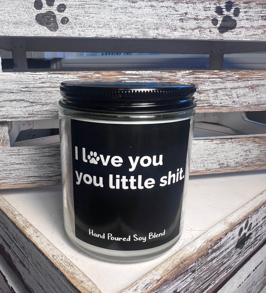 I Love You, you little shit - Pet Themed Soy Candle