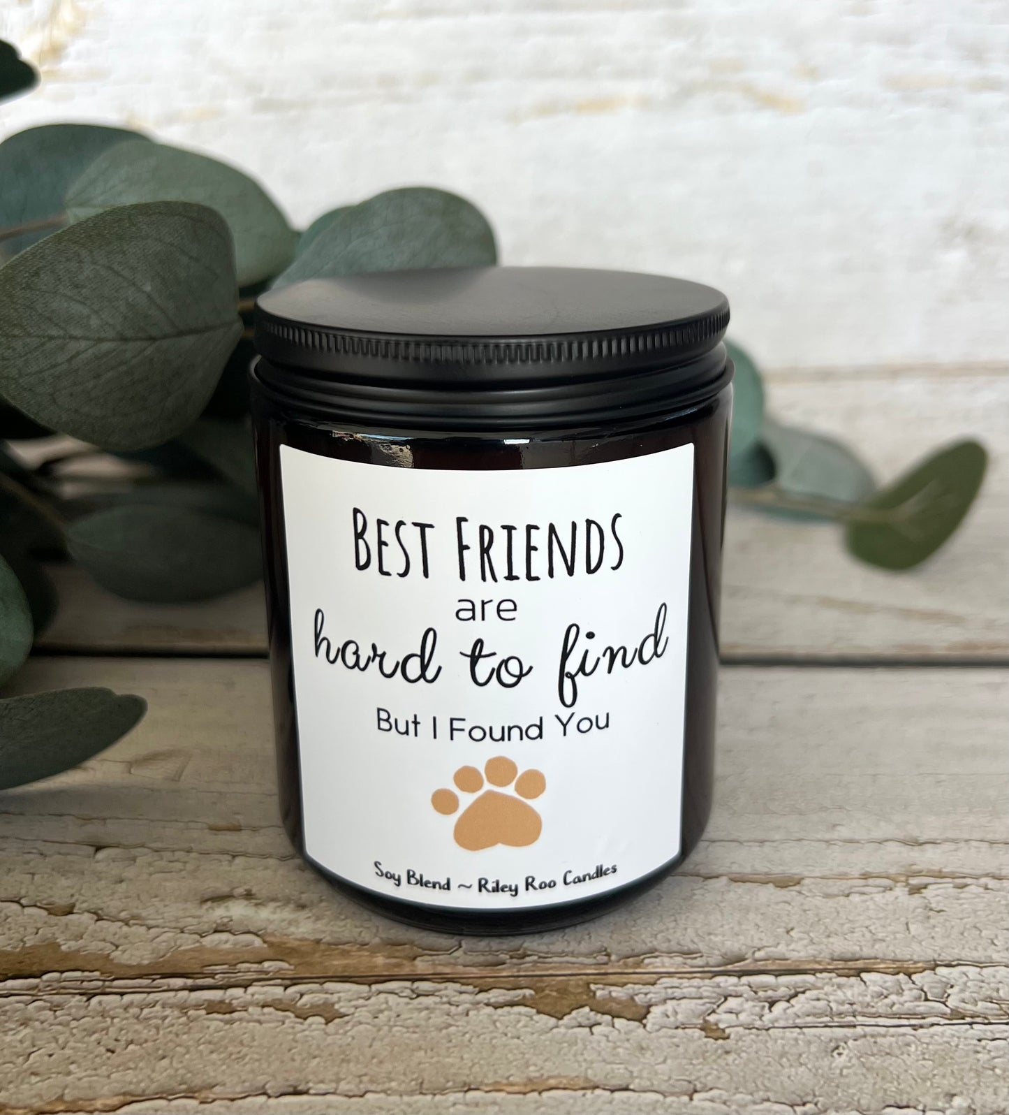 Best Friends Are Hard To Find, But I Found You - Pet Themed Soy Candle