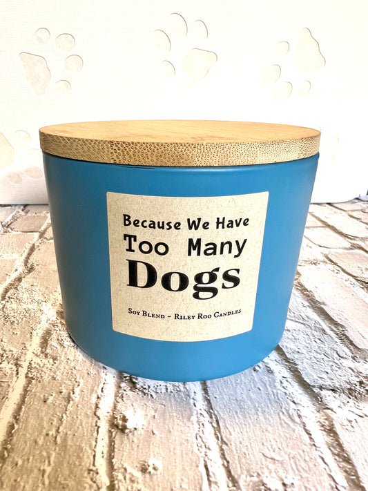 Because We Have Too Many Dogs - Dog Themed Soy Candle